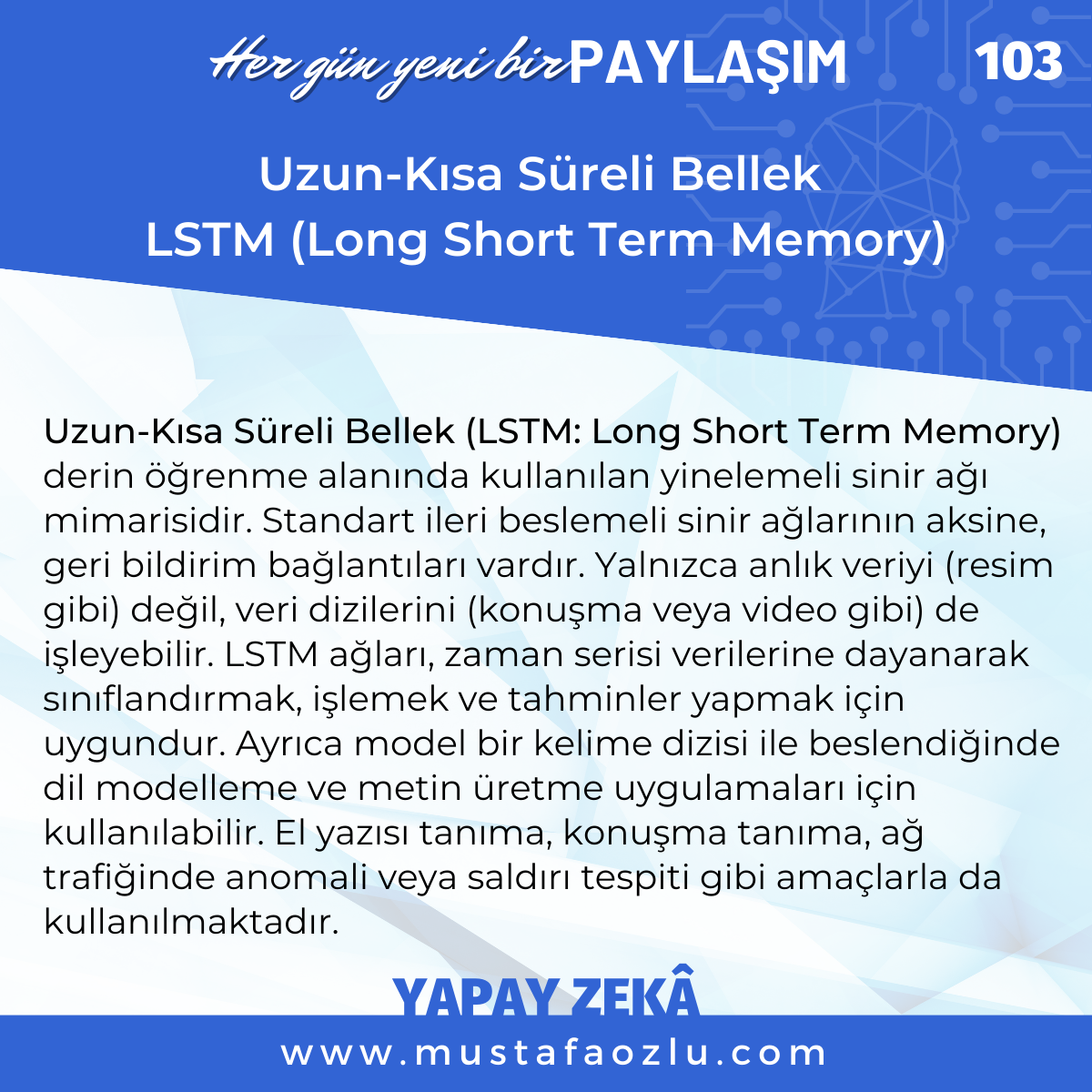 Uzun-Kısa Süreli Bellek 
LSTM (Long Short Term Memory) - Mustafa ÖZLÜ